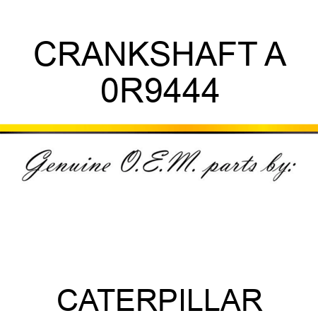 CRANKSHAFT A 0R9444