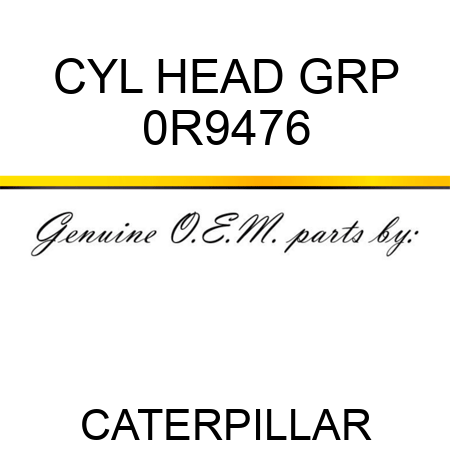 CYL HEAD GRP 0R9476