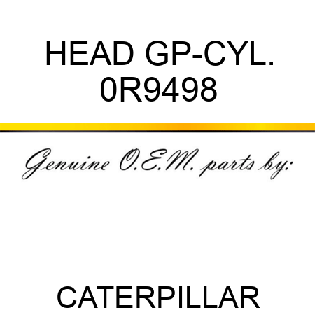 HEAD GP-CYL. 0R9498