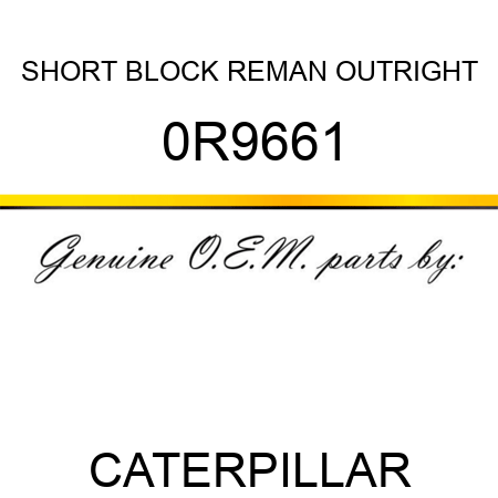 SHORT BLOCK REMAN OUTRIGHT 0R9661