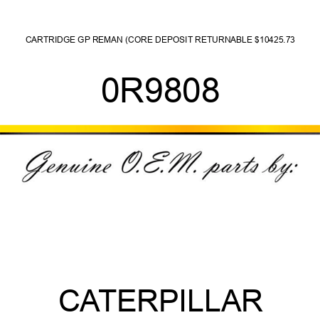 CARTRIDGE GP REMAN (CORE DEPOSIT RETURNABLE $10,425.73 0R9808