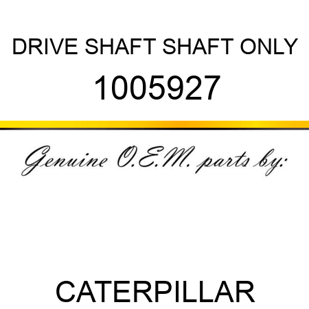 DRIVE SHAFT SHAFT ONLY 1005927