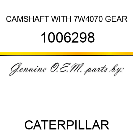 CAMSHAFT WITH 7W4070 GEAR 1006298