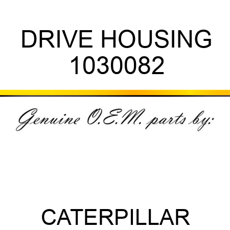 DRIVE HOUSING 1030082