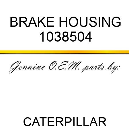 BRAKE HOUSING 1038504
