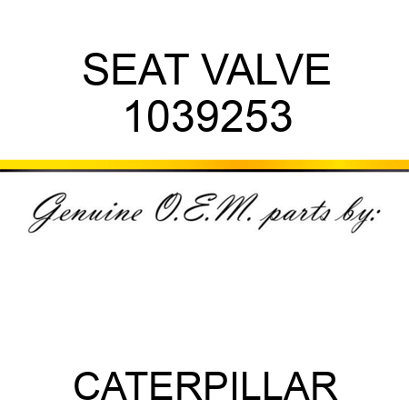 SEAT VALVE 1039253