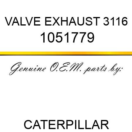 VALVE EXHAUST 3116 1051779