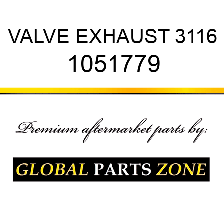 VALVE EXHAUST 3116 1051779