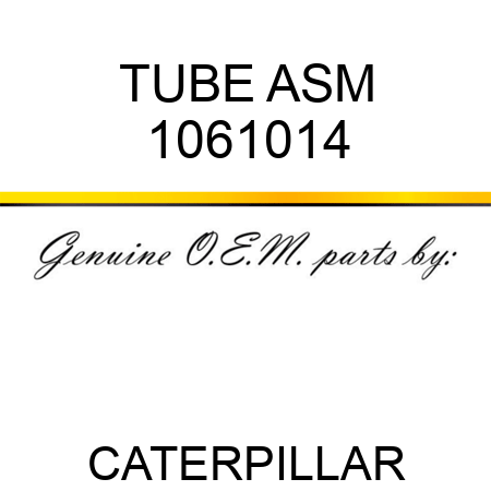 TUBE ASM 1061014