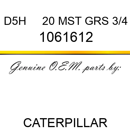 D5H     20 MST GRS 3/4 1061612