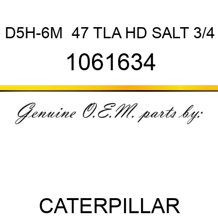 D5H-6M  47 TLA HD SALT 3/4 1061634