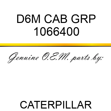 D6M CAB GRP 1066400
