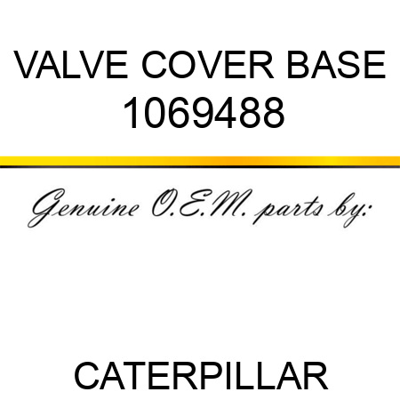 VALVE COVER BASE 1069488
