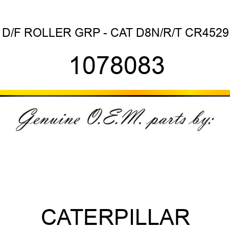 D/F ROLLER GRP - CAT D8N/R/T CR4529 1078083