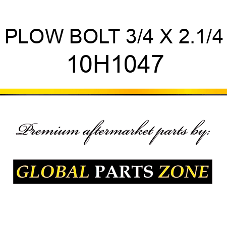 PLOW BOLT 3/4 X 2.1/4 10H1047