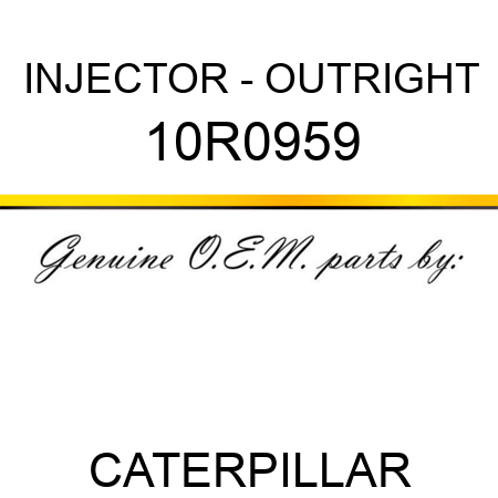 INJECTOR - OUTRIGHT 10R0959