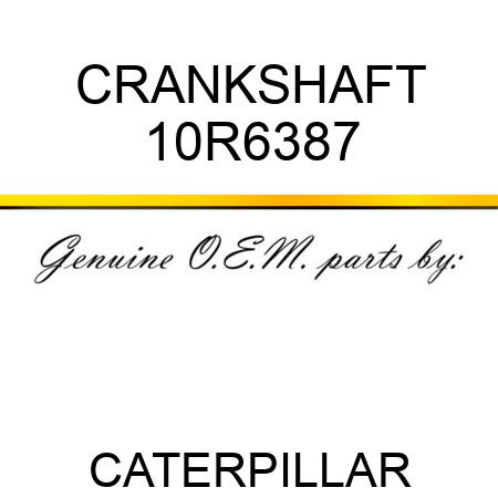 CRANKSHAFT 10R6387