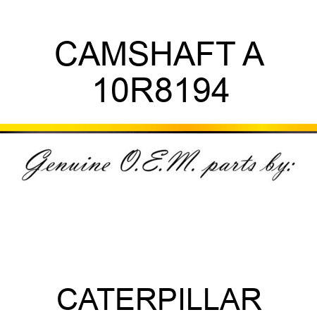 CAMSHAFT A 10R8194