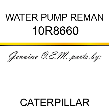 WATER PUMP REMAN 10R8660