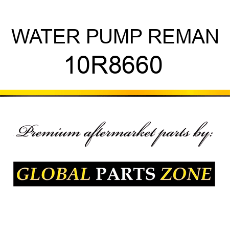 WATER PUMP REMAN 10R8660 