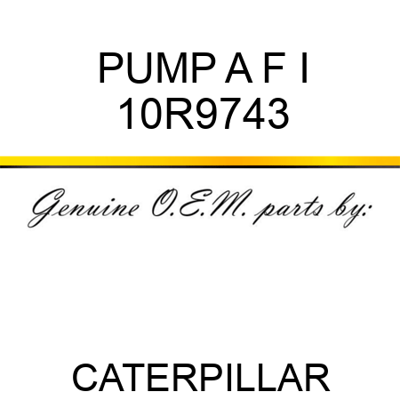 PUMP A F I 10R9743