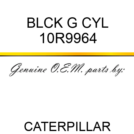 BLCK G CYL 10R9964