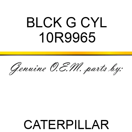 BLCK G CYL 10R9965