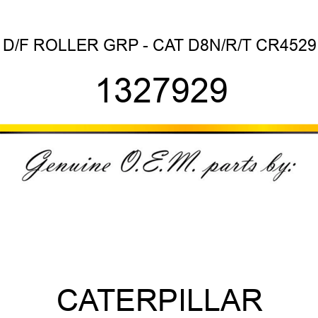 D/F ROLLER GRP - CAT D8N/R/T CR4529 1327929