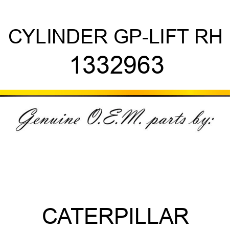 CYLINDER GP-LIFT RH 1332963