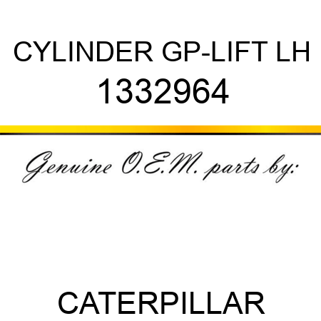 CYLINDER GP-LIFT LH 1332964