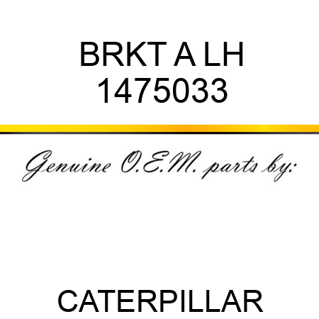 BRKT A LH 1475033