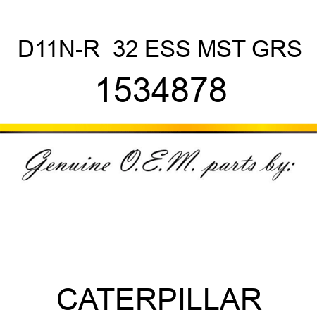 D11N-R  32 ESS MST GRS 1534878