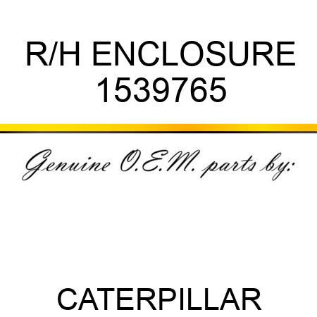 R/H ENCLOSURE 1539765