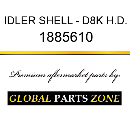 IDLER SHELL - D8K H.D. 1885610