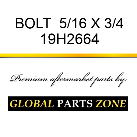 BOLT  5/16 X 3/4 19H2664