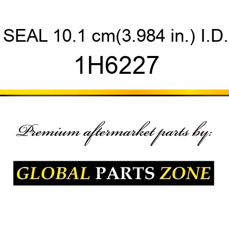 SEAL 10.1 cm(3.984 in.) I.D. 1H6227