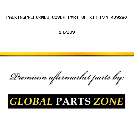 PACKING,PREFORMED COVER PART OF KIT P/N 4J9280 1H7339