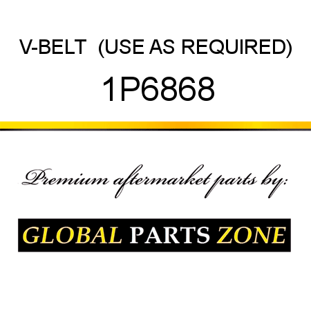 V-BELT  (USE AS REQUIRED) 1P6868