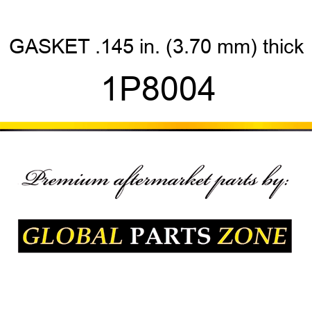 GASKET .145 in. (3.70 mm) thick 1P8004