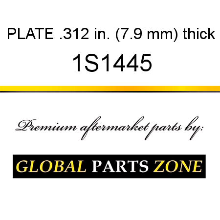 PLATE .312 in. (7.9 mm) thick 1S1445