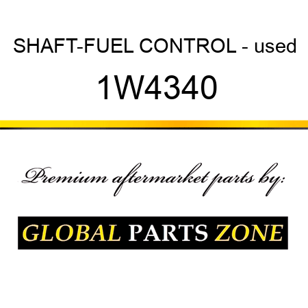 SHAFT-FUEL CONTROL - used 1W4340