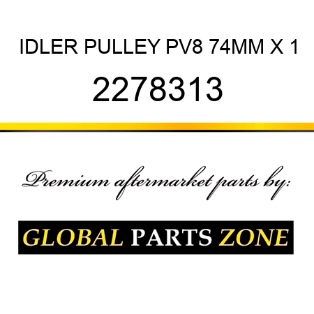 IDLER PULLEY PV8 74MM X 1 2278313