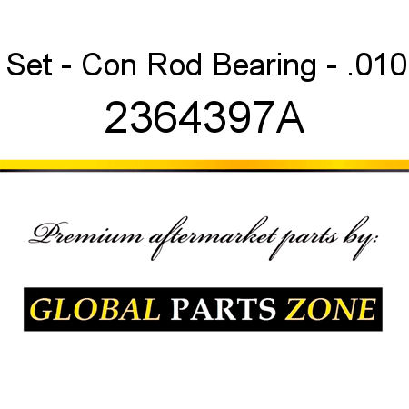 Set - Con Rod Bearing - .010 2364397A
