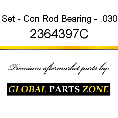 Set - Con Rod Bearing - .030 2364397C