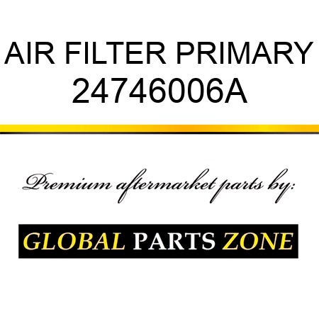 AIR FILTER PRIMARY 24746006A