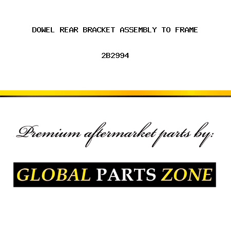 DOWEL REAR BRACKET ASSEMBLY TO FRAME 2B2994