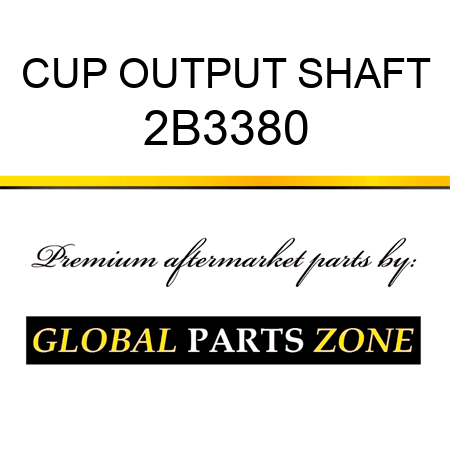 CUP OUTPUT SHAFT 2B3380