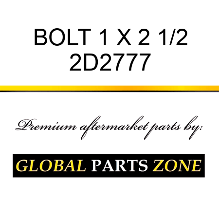 BOLT 1 X 2 1/2 2D2777