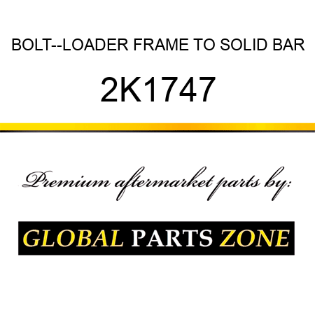 BOLT--LOADER FRAME TO SOLID BAR 2K1747