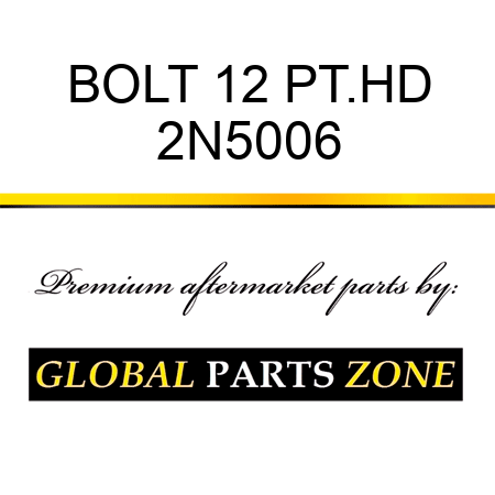 BOLT 12 PT.HD 2N5006